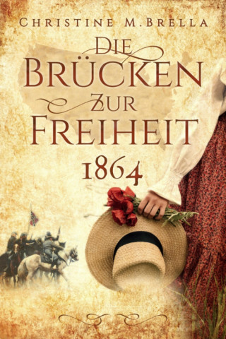 Christine M. Brella: Die Brücken zur Freiheit - 1864