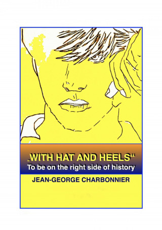 Jean-George Charbonnier: "WITH HAT AND HEELS" - To be on the right side of history