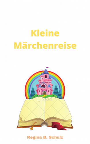 Regina Schulz: Kleine Märchenreise