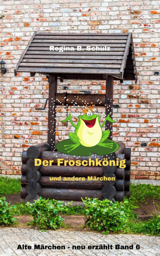 Regina Schulz: Der Froschkönig und andere Märchen