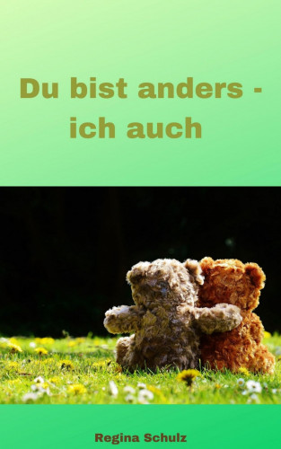Regina Schulz: Du bist anders - ich auch