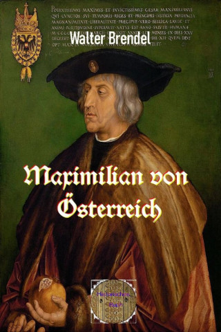 Walter Brendel: Maximilian von Öesterreich