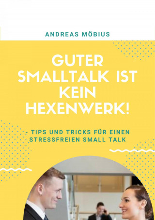 Andreas Möbius: Guter Small Talk ist kein Hexenwerk