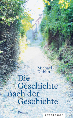 Michael Düblin: Die Geschichte nach der Geschichte
