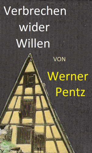 Werner Pentz: Verbrechen wider Willen