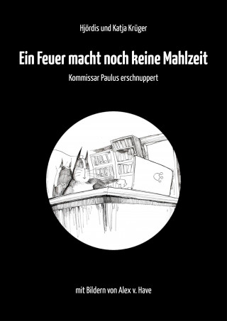 Hjördis Krüger, Alex von Have, Katja Krüger: Ein Feuer macht noch keine Mahlzeit
