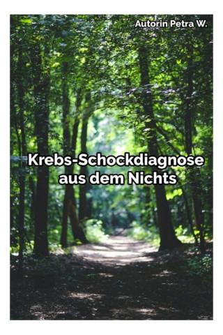 Petra W.: Krebs-Schockdiagnose aus dem Nichts