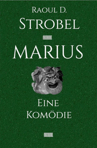 Raoul Strobel: Marius - Eine Komödie