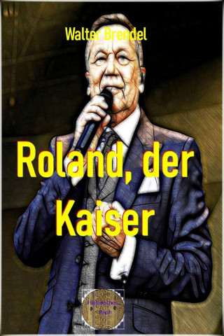 Walter Brendel: Roland, der Kaiser