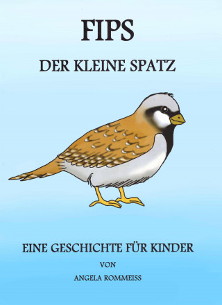 Angela Rommeiß: FIPS, der kleine Spatz