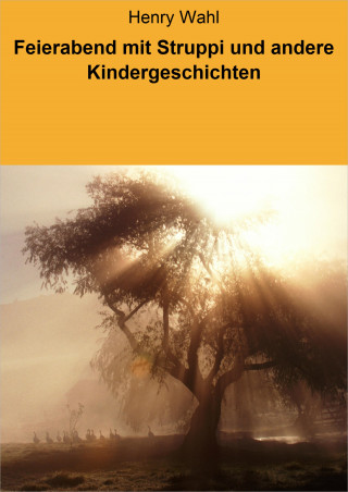 Henry Wahl: Feierabend mit Struppi und andere Kindergeschichten