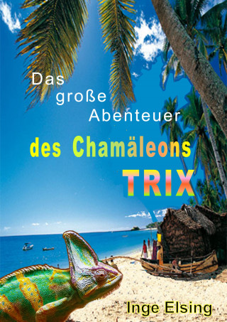 Inge Elsing-Fitzinger: Das große Abenteuer des Chamäleons TRIX