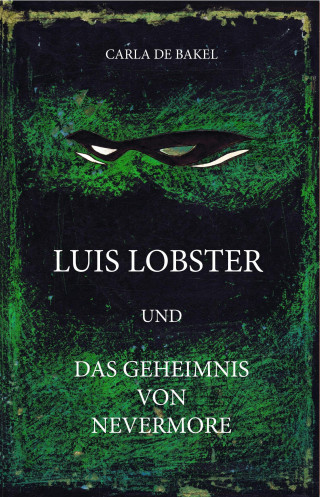 carla de bakel: Luis Lobster und das Geheimnis von Nevermore