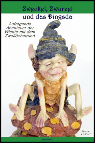 Roman Fessler: Zweckel, Zwurzel und das Dingsda