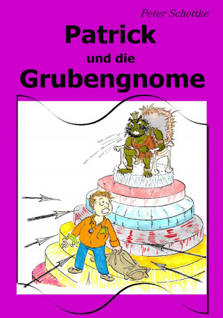 Peter Schottke: Patrick und die Grubengnome