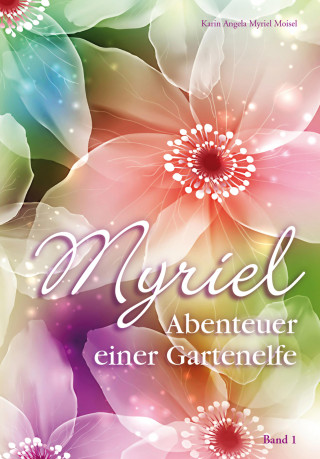 Karin Angela Myriel Moisel: Myriel, Abenteuer einer Gartenelfe, mit Begleitbuch für Eltern