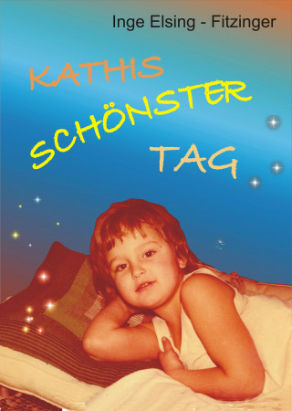 Inge Elsing-Fitzinger: KATHIS SCHÖNSTER TAG