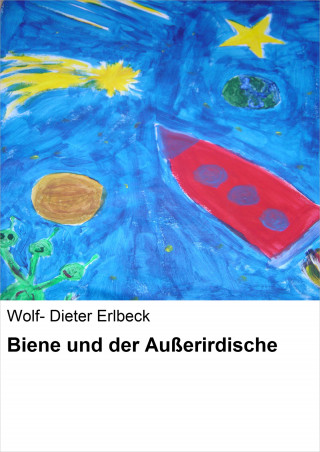 Wolf- Dieter Erlbeck: Biene und der Außerirdische