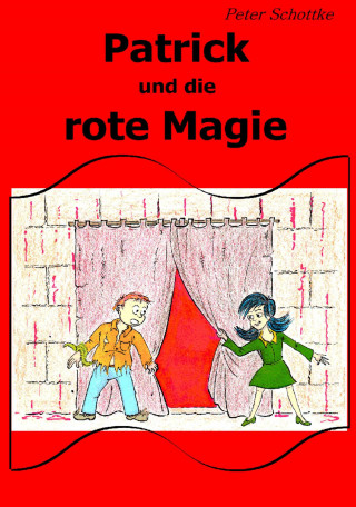 Peter Schottke: Patrick und die rote Magie