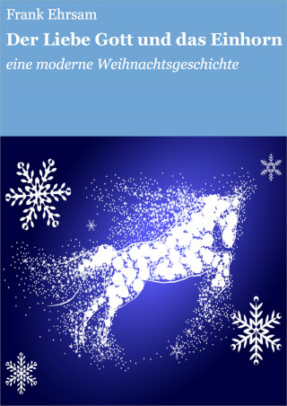 Frank Ehrsam: Der Liebe Gott und das Einhorn