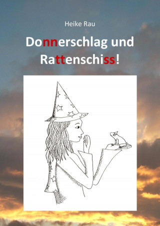 Heike Rau, Christine Rau: Donnerschlag und Rattenschiss!