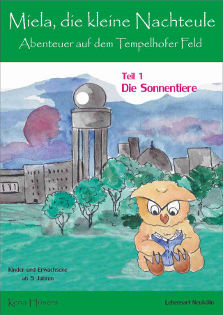 Kena Hüsers: Miela, die kleine Nachteule vom Tempelhofer Feld