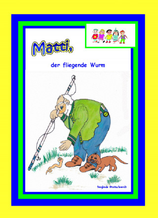 Sieglinde Breitschwerdt: Matti, der fliegende Wurm