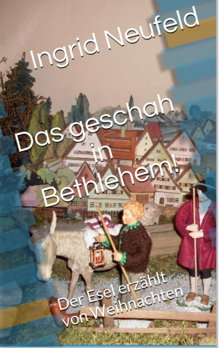 Ingrid Neufeld: Das geschah in Bethlehem