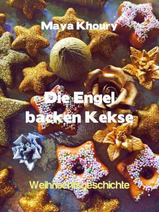 Maya Khoury: Die Engel backen Kekse