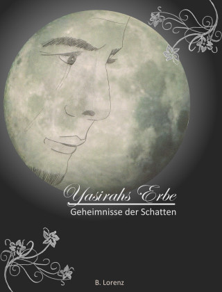 Bettina Lorenz: Yasirahs Erbe - Geheimnisse der Schatten