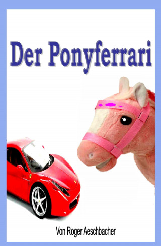 Roger Aeschbacher: Der Ponyferrari