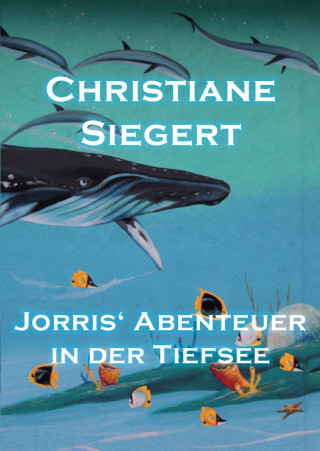 Christiane Siegert: Jorris' Abenteuer in der Tiefsee
