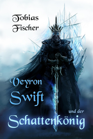 Tobias Fischer: Veyron Swift und der Schattenkönig