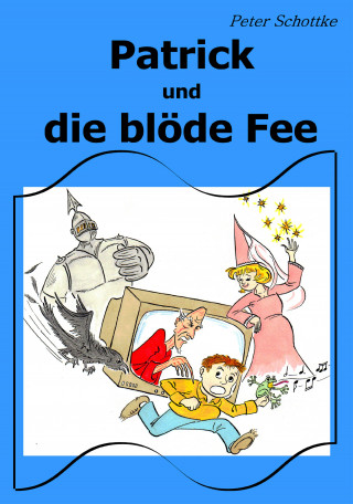 Peter Schottke: Patrick und die blöde Fee