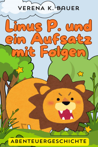 Verena K. Bauer: Linus P. und ein Aufsatz mit Folgen