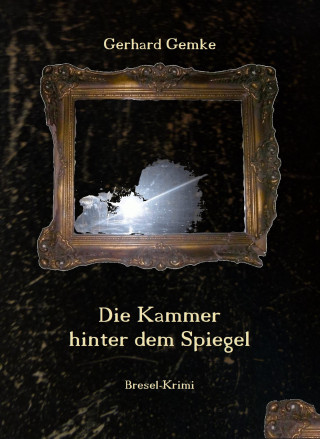 Gerhard Gemke: Die Kammer hinter dem Spiegel