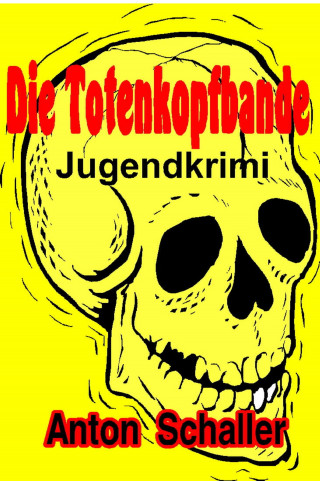 Anton Schaller: Die Totenkopfbande