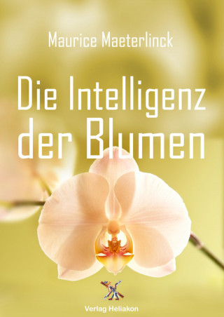 Maurice Maeterlinck: Die Intelligenz der Blumen