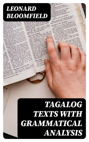 Leonard Bloomfield: Tagalog Texts with Grammatical Analysis