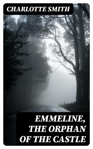 Charlotte Smith: Emmeline, the Orphan of the Castle