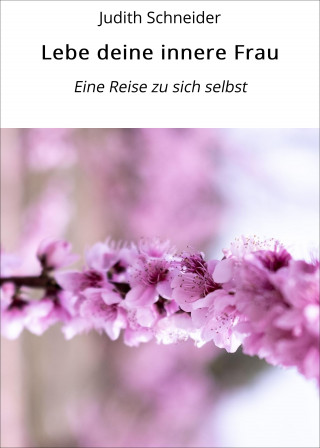 Judith Schneider: Lebe deine innere Frau