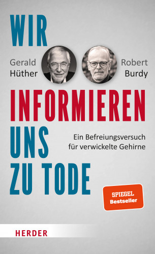 Gerald Hüther, Robert Burdy: Wir informieren uns zu Tode