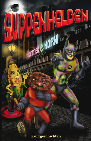 Tanja Kummer, Laurence Horn, Petra Pribitzer, Lorenzo Maxwell, Cat Stiller, Nicole Höllrigl, Kai Braddick, Dagmar Oberländer, Oda Holzknecht, Wolfgang Schroeder, C.G. Bittner, Thorsten Franck: SUPPENHELDEN