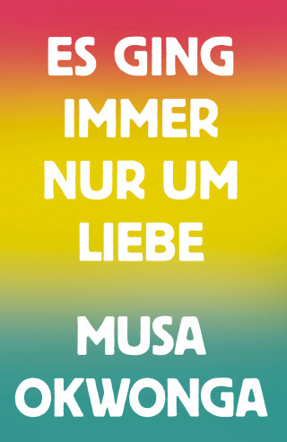 Musa Okwonga: Es ging immer nur um Liebe