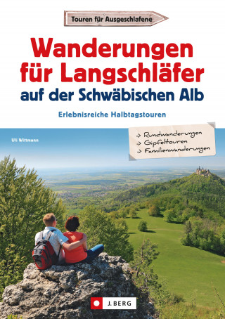 Uli Wittmann: Wanderungen für Langschläfer auf der Schwäbischen Alb