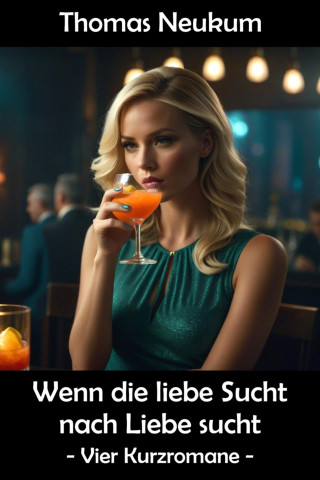 Thomas Neukum: Wenn die liebe Sucht nach Liebe sucht