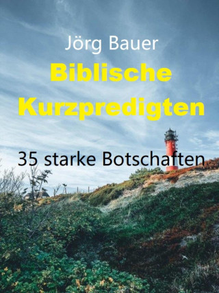 Jörg Bauer: Biblische Kurzpredigten