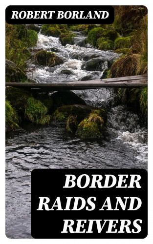 Robert Borland: Border Raids and Reivers