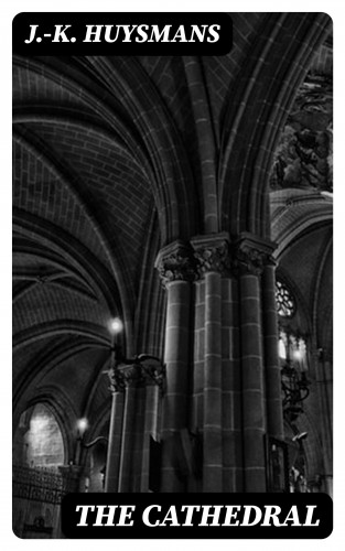 J.-K. Huysmans: The Cathedral