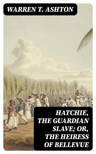 Warren T. Ashton: Hatchie, the Guardian Slave; or, The Heiress of Bellevue